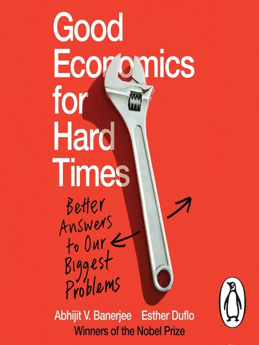 Title details for Good Economics for Hard Times by Abhijit V. Banerjee - Available
